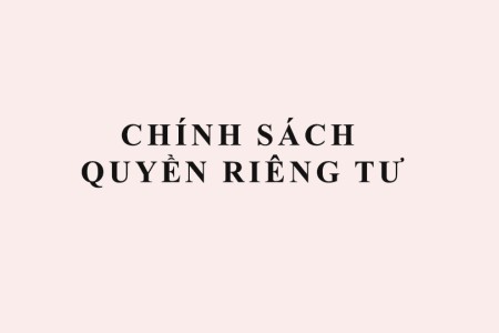 CHÍNH SÁCH QUYỀN RIÊNG TƯ